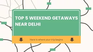 TOP 5 WEEKEND GETAWAYS NEAR DELHI