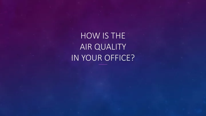how is the air quality in your office