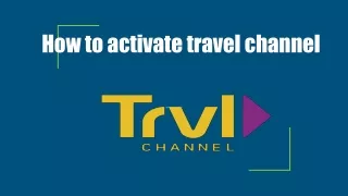How to activate travel channel