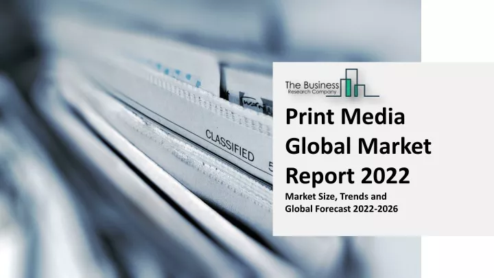 print media global market report 2022 market size