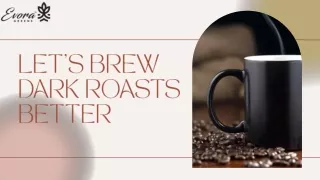 Let’s brew dark roasts better