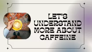 Let's understand more about Caffeine