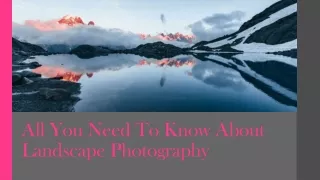 All You Need To Know About Landscape Photography