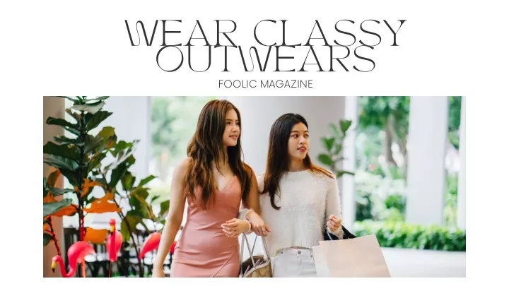 wear classy outwears foolic magazine