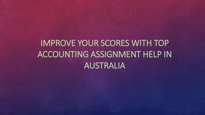 improve your scores with top accounting assignment help in australia