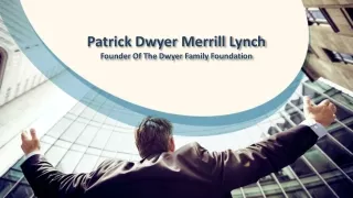 Patrick Dwyer Merrill Lynch - Founder Of The Dwyer Family Foundation