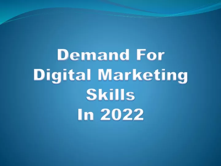 demand for digital marketing skills in 2022