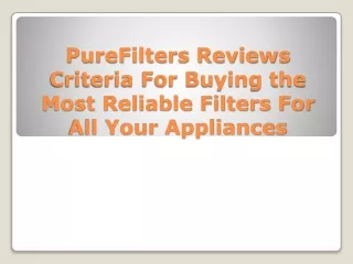 PureFilters Reviews Criteria For Buying the Most Reliable Filters For All Your Appliances