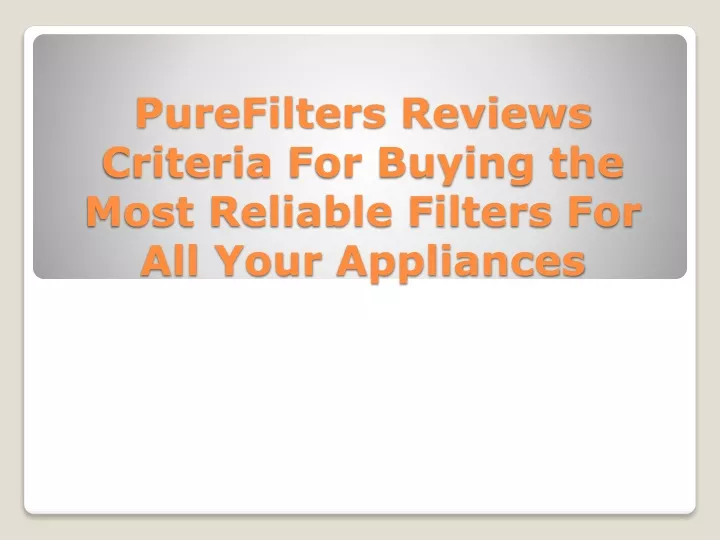 purefilters reviews criteria for buying the most reliable filters for all your appliances