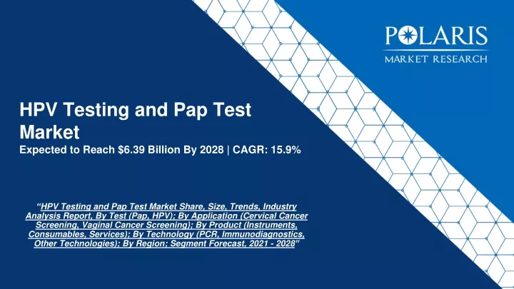 hpv testing and pap test market expected to reach 6 39 billion by 2028 cagr 15 9
