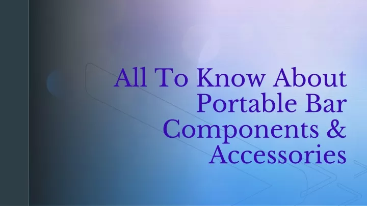 all to know about portable bar components accessories
