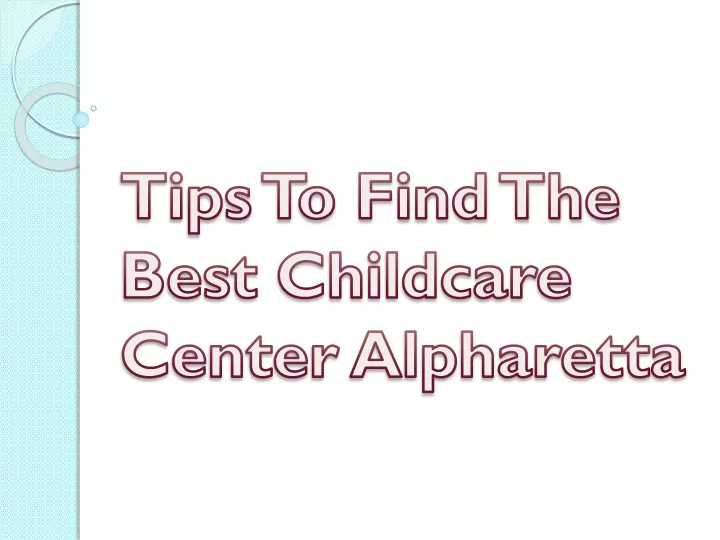 tips to find the best childcare center alpharetta