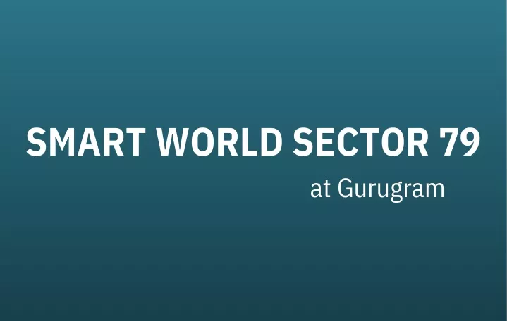 smart world sector 79 at gurugram