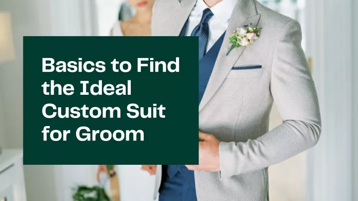 basics to find the ideal custom suit for groom
