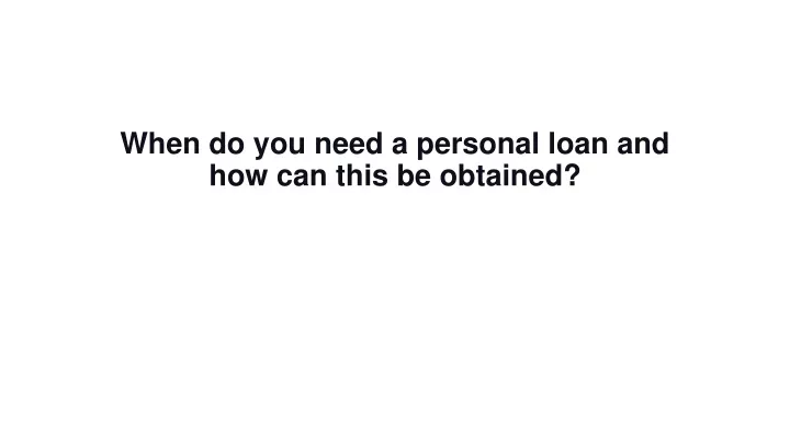 when do you need a personal loan and how can this be obtained