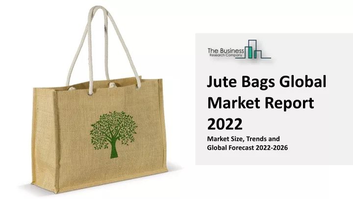 jute bags global market report 2022 market size