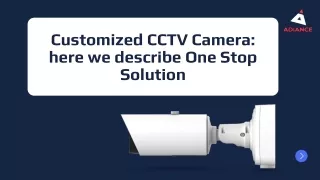 Customized CCTV Camera here we describe One Stop Solution