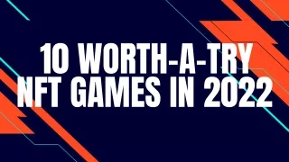 10 Worth-a-try NFT Games in 2022