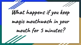 What happens if you keep magic mouthwash in your mouth for 5 minutes?