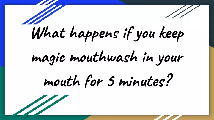 what happens if you keep magic mouthwash in your mouth for 5 minutes