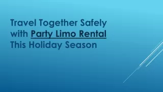 Travel Together Safely with Party Limo Rental This Holiday Season