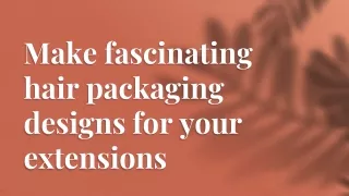 Make fascinating hair packaging designs for your extensions-ppt