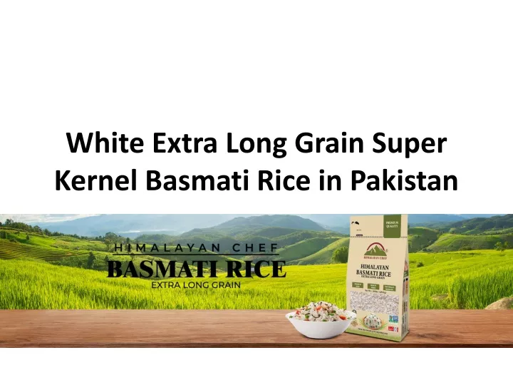 white extra long grain super kernel basmati rice in pakistan