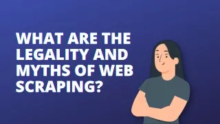 What are the legality and myths of web scraping?