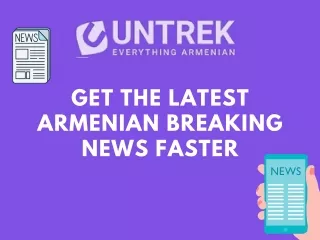 Get the Latest Armenian Breaking News Faster