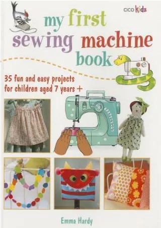 [Free] this books  My First Sewing Machine Book: 35 fun and easy projects for children aged 7 years