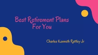 Charles Kenneth Rattley Jr | What retirement plan is best for you?