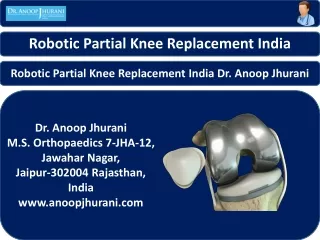 Robotic Partial Knee Replacement India Dr. Anoop Jhurani