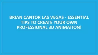 brian cantor las vegas essential tips to create your own professional 3d animation