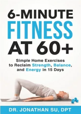 [Free] this books  6-Minute Fitness at 60 : Simple Home Exercises to Reclaim Strength, Balance, and Energy in 15 Days