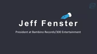 Jeff Fenster - Possesses Exceptional Leadership Abilities