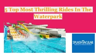 5 Top Most Thrilling Rides In The Waterpark