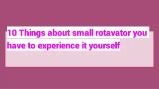 10 things about small rotavator you have to experience it yourself