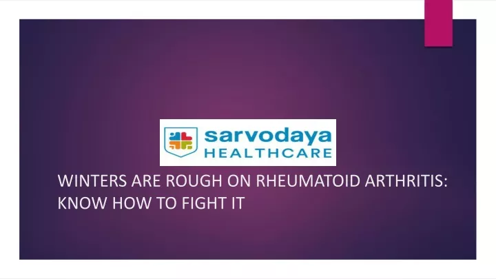 winters are rough on rheumatoid arthritis know how to fight it