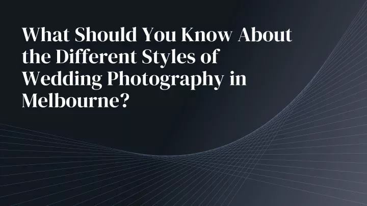 what should you know about the different styles of wedding photography in melbourne