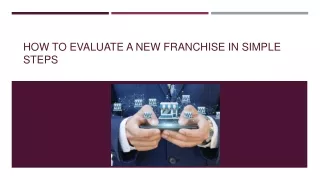 HOW TO EVALUATE A NEW FRANCHISE IN SIMPLE STEPS