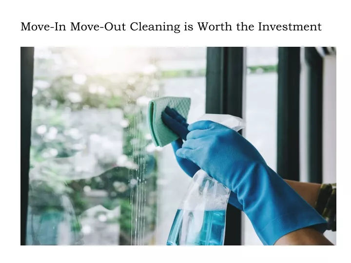 move in move out cleaning is worth the investment