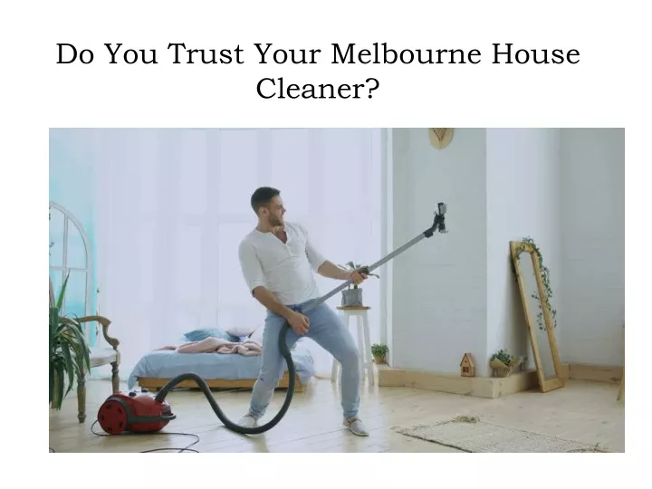 do you trust your melbourne house cleaner