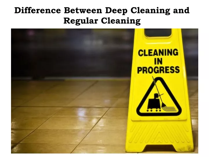 difference between deep cleaning and regular cleaning
