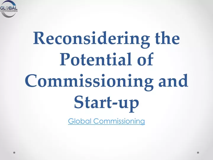 reconsidering the potential of commissioning and start up