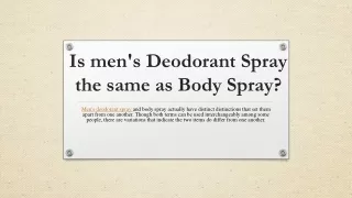 Is men's Deodorant Spray the same as Body Spray?