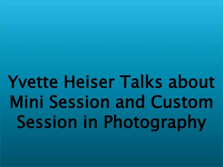 yvette heiser talks about mini session and custom