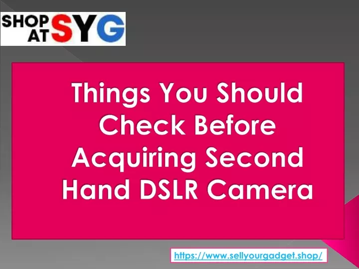 things you should check before acquiring second hand dslr camera