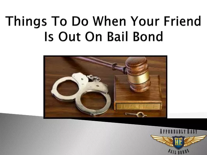 things to do when your friend is out on bail bond