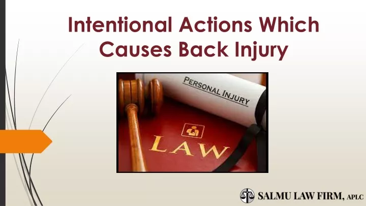 intentional actions which causes back injury