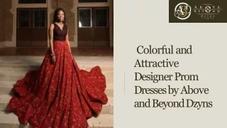 Colorful and Attractive Designer Prom Dresses by Above and Beyond Dzyns